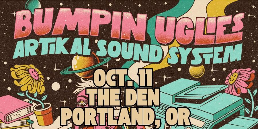 DenPDX: SOUL’D OUT PRESENTS: BUMPIN UGLIES & ARTIKAL SOUND SYSTEM