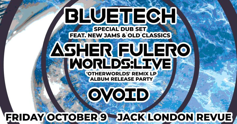 Jack London Revue: SOUL'D OUT PRESENTS: BLUETECH + ASHER FULERO WORLDS:LIVE w/ OVOID