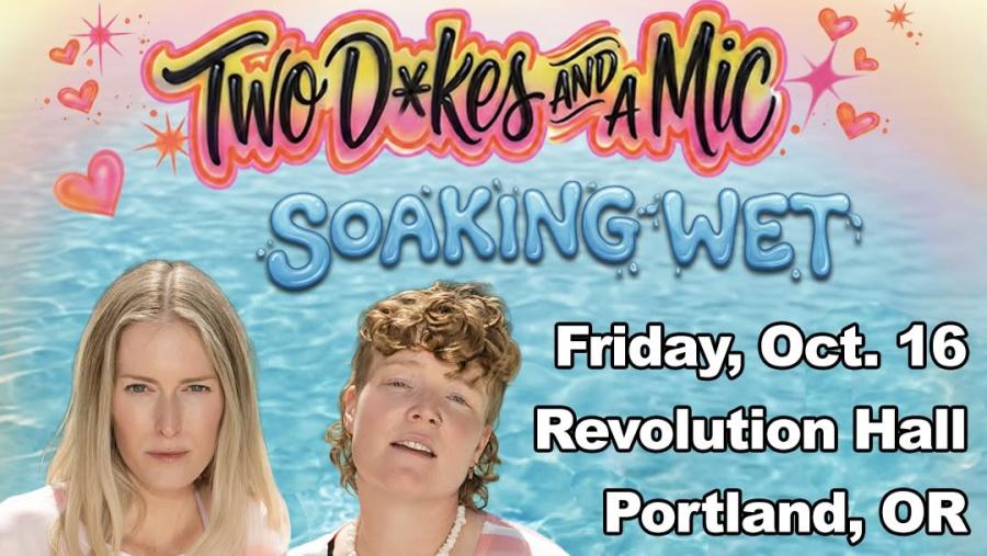 RevHall: Two Dykes and a Mic: Soaking Wet Tour