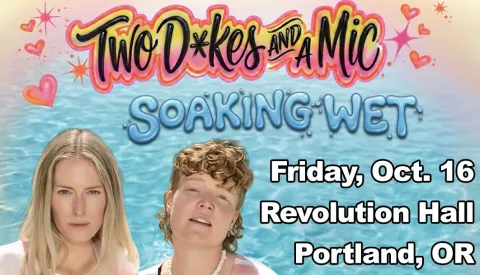 RevHall: Two Dykes and a Mic: Soaking Wet Tour